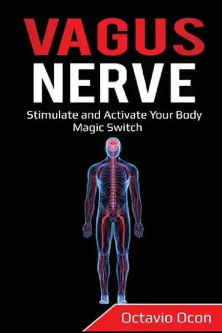 Vagus Nerve: Stimulate and Activate Your Body Magic Switch by Octavio Ocon