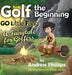 Golf the Beginning: Go Little Fang: A Fairytale for Golfers by Andrew Phillips