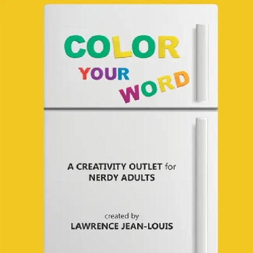 Color Your Word!: A creativity outlet for nerdy adults by Lawrence Jean-Louis