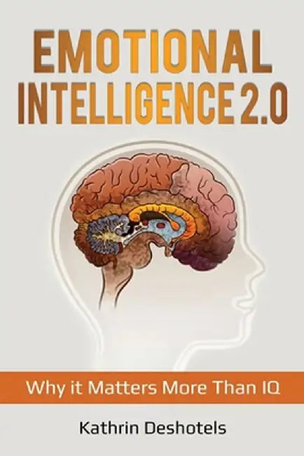 Emotional Intelligence 2.0: Why it Matters More Than IQ by Kathrin Deshotels