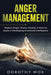 Anger Management: Reduce Anger, Stress, Anxiety. A How-to Guide in Developing Emotional Intelligence by Dorothy Mok