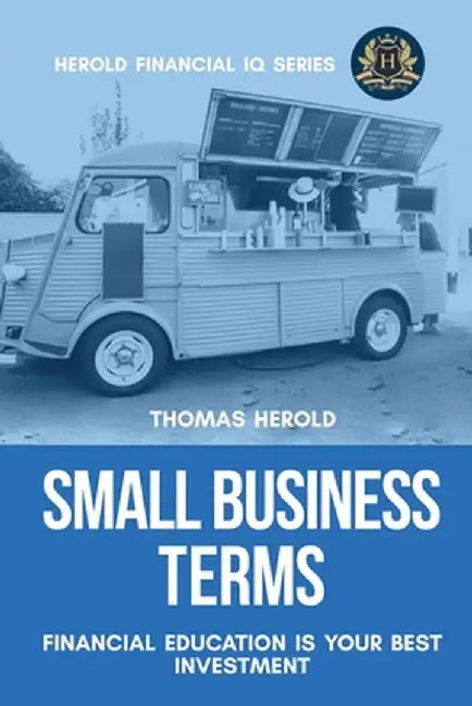 Small Business Terms - Financial Education Is Your Best Investment by Thomas Herold