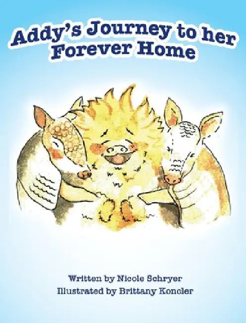 Addy's Journey to her Forever Home (Mom's Choice Award Winner) by Nicole Schryer