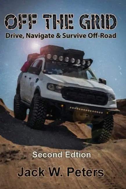 Off the Grid: Drive Navigate & Survive Off-Road by Peters, Jack W.