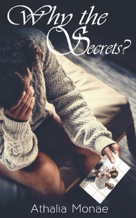 Why the Secrets? by Athalia Monae, Howard Rankin, Sofianciuc Toma