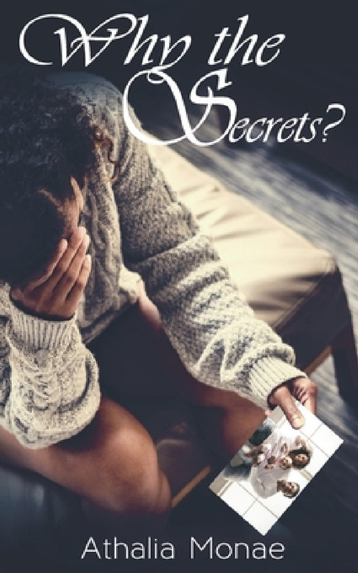 Why the Secrets? by Athalia Monae, Howard Rankin, Sofianciuc Toma