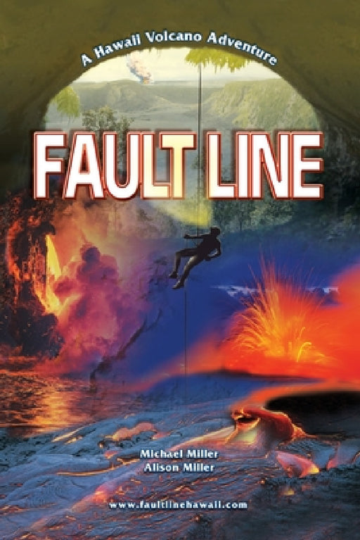 Fault Line: A Hawaii Volcano Adventure by Michael Edward Miller, Alison Elizabeth Miller