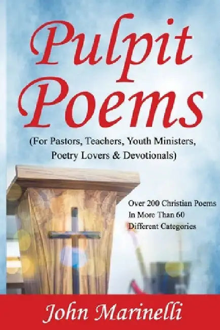Pulpit Poems: For Pastors, Teachers, Outreach Ministers, Poetry Lovers & Devotions by John Marinelli