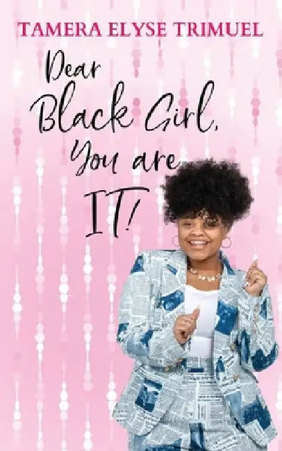 Dear Black Girl, You are IT!: A Guide to Becoming an Intelligent & Triumphant Black Girl by Tamera Elyse Trimuel