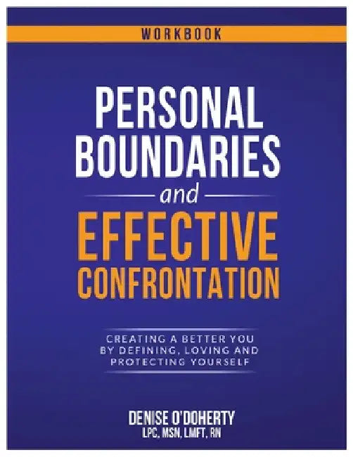 Personal Boundaries & Effective Confrontation: Creating a better You by defining, loving and protecting yourself. by Denise O'Doherty