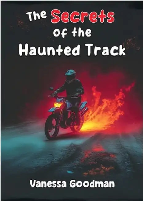 The Secrets of the Haunted Track by Goodman, Vanessa
