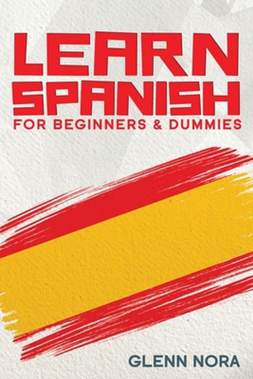 Learn Spanish for Beginners & Dummies by Glenn Nora