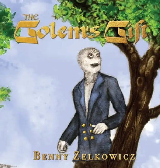 The Golem's Gift by Benny Zelkowicz