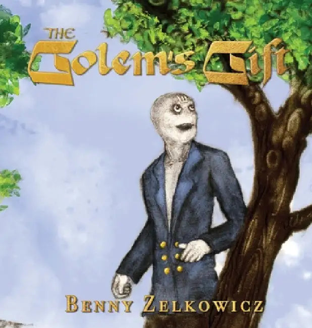 The Golem's Gift by Benny Zelkowicz