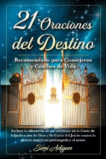 21 Oraciones del Destino: Incluye la obtención de un veredicto en la Corte de Adjudicación de Dios y Su Corte del Juicio contra la guerra espiri by Simi Adigun