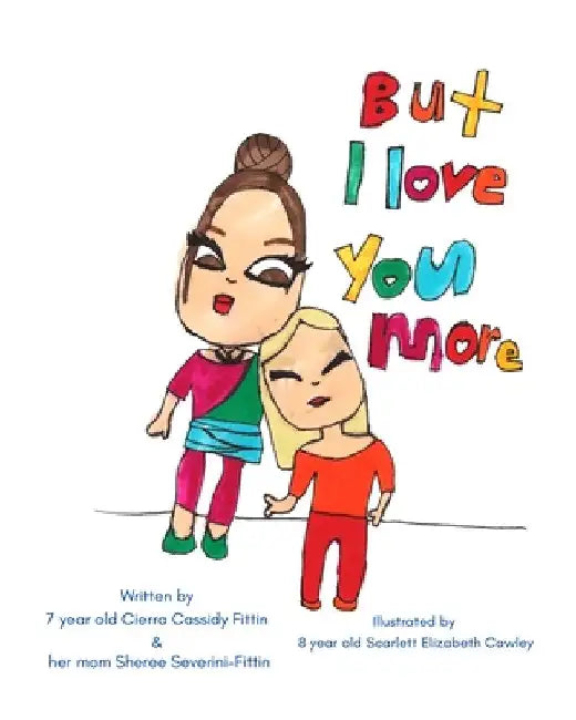 But I Love You More by Sheree Severini-Fittin