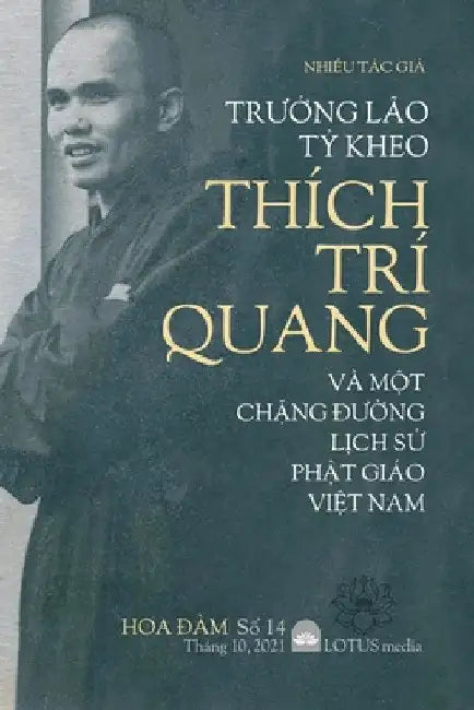 Hoa Đàm 14: TrƯỞng Lão TỶ Kheo Thích Trí Quang VÀ MỘt ChẶng ĐƯỜng LỊch SỬ by Nhiều Tác Giả