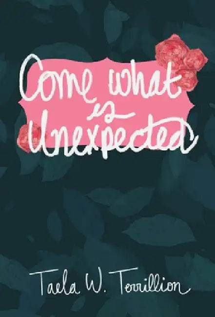 Come What is Unexpected by Taela W. Terrillion
