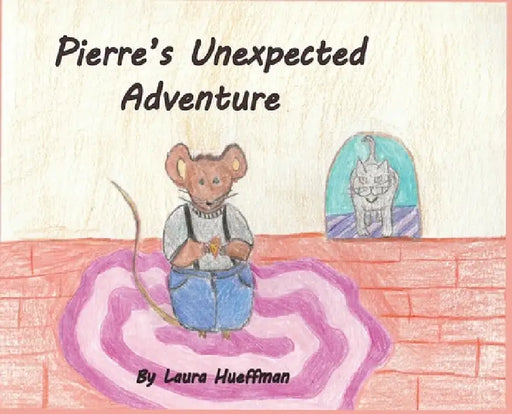 Pierre's Unexpected Adventure by Laura Hueffman