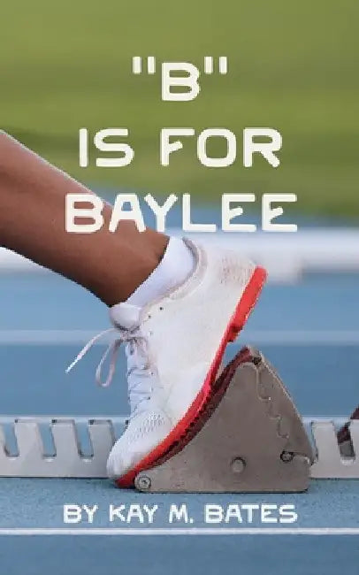 "B" is for Baylee by Kay M. Bates