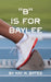 "B" is for Baylee by Kay M. Bates