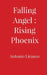 Falling Angel: Rising Phoenix by Antonio Liranzo