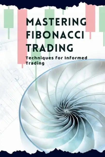 Mastering Fibonacci Trading: Techniques for Informed Trading by Vivienne Elara
