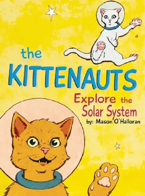 The Kittenauts Explore the Solar System by Mason T. O'Halloran
