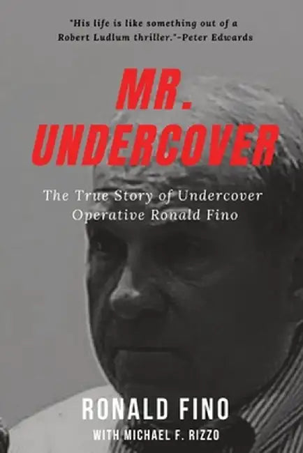 Mr. Undercover: The True Story of Undercover Operative Ronald Fino by Michael F. Rizzo
