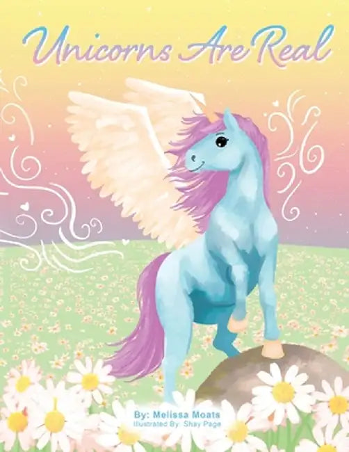 Unicorns Are Real by Melissa Moats