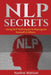 NLP Secrets: Using NLP Techniques to Reprogram Yourself & Others by Nadine Watson