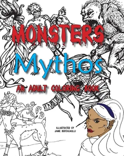 Monsters and Mythos, An Adult Coloring Book by Jamie Bertagnolli