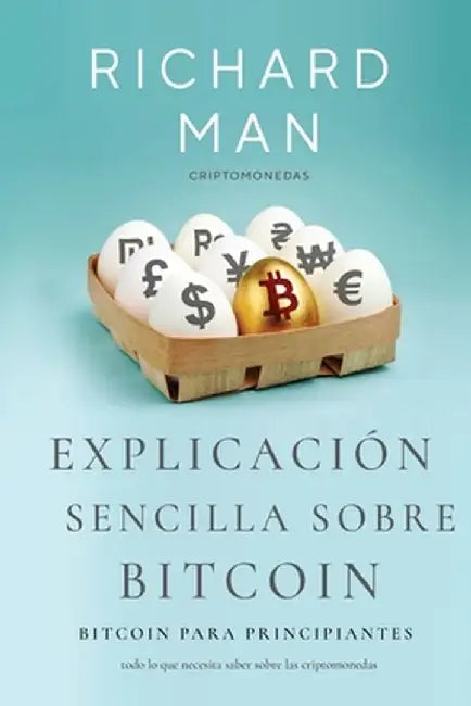 Explicación sencilla sobre Bitcoin: Bitcoin para principiantes by Richard Man