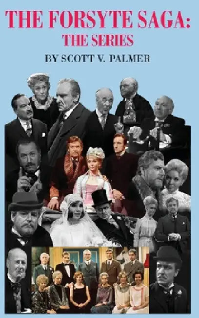 The Forsyte Saga-The Series by Scott V. Palmer