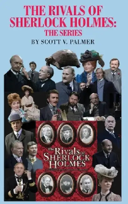 The Rivals of Sherlock Holmes-The Series by Scott V. Palmer