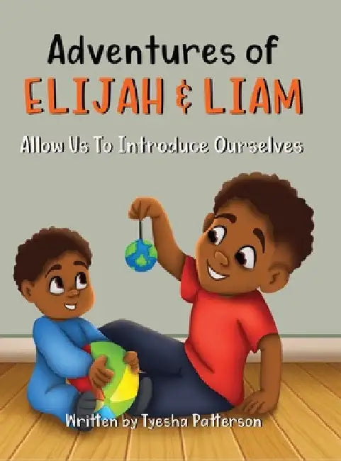 Adventures of Elijah & Liam, Allow Us To Introduce Ourselves by Tyesha Patterson