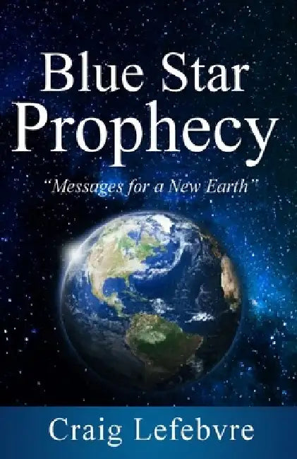 Blue Star Prophecy by Craig R. Lefebvre