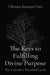 The Keys to Fulfilling Divine Purpose: The Unbroken Threefold Cords by Kazeem O. Okosun