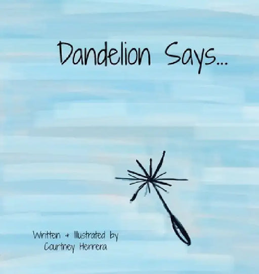 Dandelion Says by Courtney Herrera