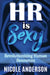 HR IS SEXY! Revolutionizing Human Resources by Nicole Anderson