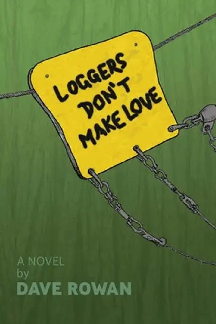 Loggers Don't Make Love by Dave Rowan