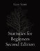 Statistics for Beginners Second Edition by Lucy Scott
