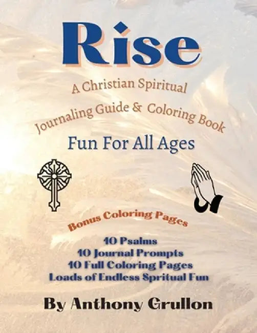 Rise: Christian Spiritual Journaling Guide and Coloring Book by Anthony Grullon
