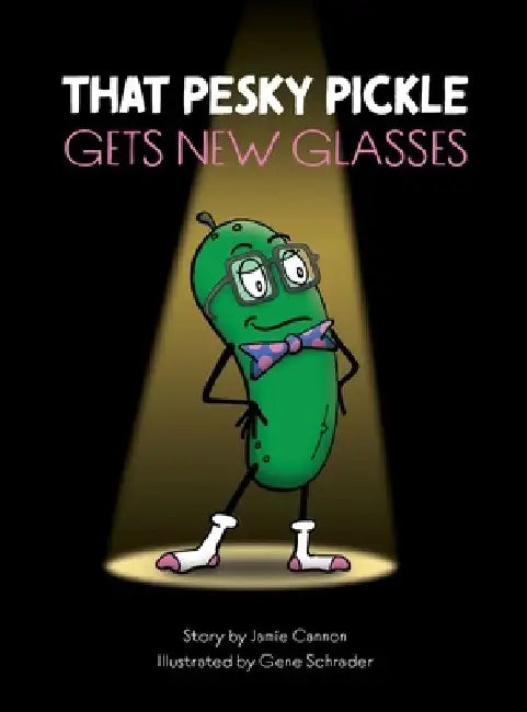 That Pesky Pickle Gets New Glasses by Jamie Cannon