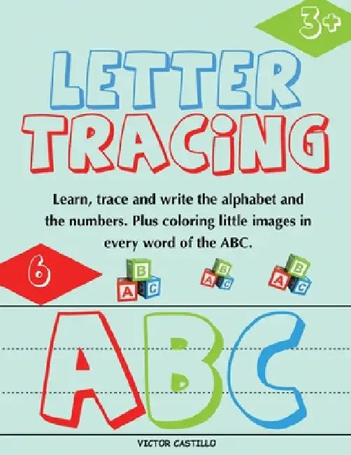 Letter Tracing and Numbers ABC: (Learn, Trace and write the Alphabet and the Numbers. Plus coloring little images in every word of the ABC. by Victor I. Castillo