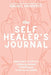 The Self-Healer's Journal: A 90 Day Guided Journal for a Self-Loving, Soulfully Manifested, Grateful-As-Hell Life by Rachel Havekost
