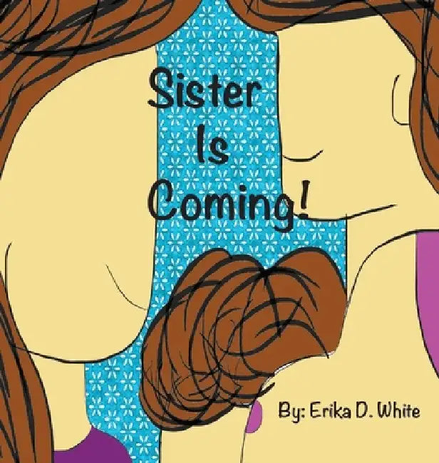 Sister is Coming! by Erika White