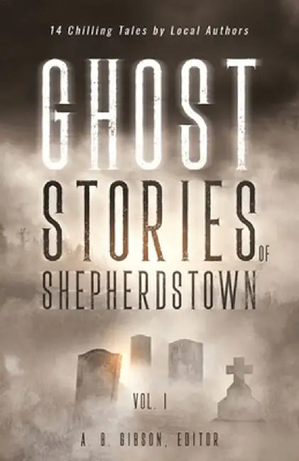 Ghost Stories of Shepherdstown, Vol. 1 by Alan Gibson