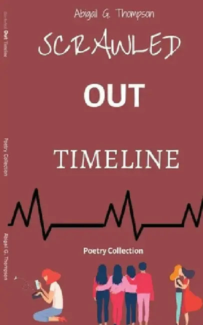 Scrawled Out Timeline: Poetry Collection by Abigail G. Thompson