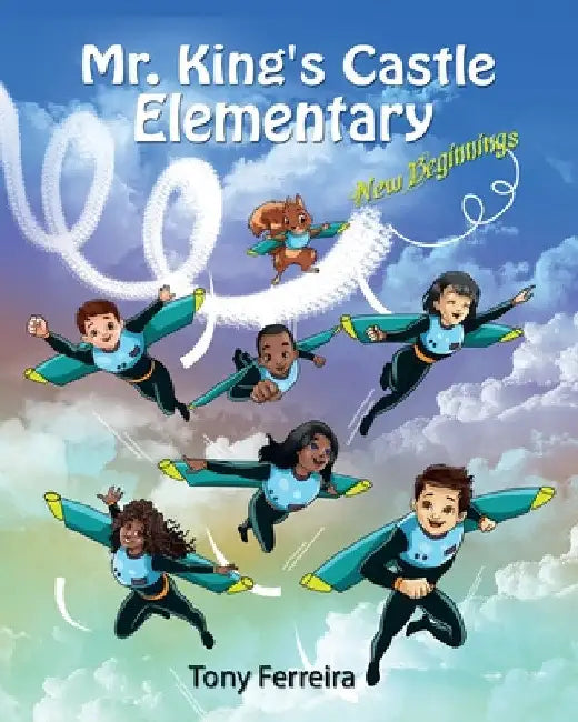 Mr. King's Castle Elementary: New Beginnings by Tony Ferreira